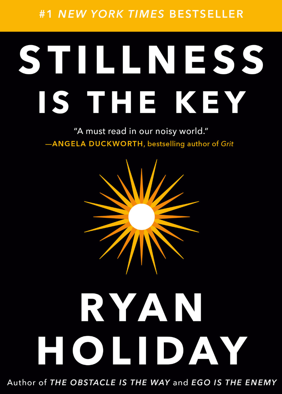 Stillness is the Key (Ryan Holiday)