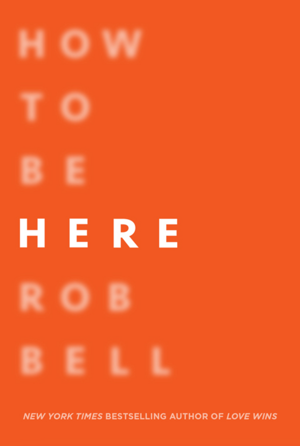 How to Be Here (Rob Bell) - Part 2